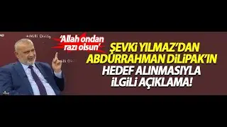 Şevki Yılmaz'dan Abdurrahman Dilipak'ın hedef alınmasıyla ilgili açıklama!