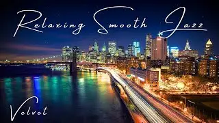 Velvet ✨ Relaxing Smooth Jazz ✨ Silk Lounge Sessions Vol.16