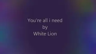 You're all I need-white lion | music and me