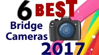 Best Bridge Camera 2017 Budget $400 and below