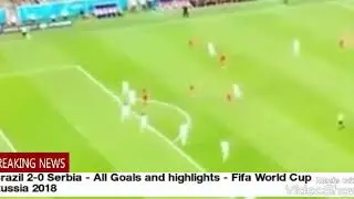 Brazil 2-0 Serbia - All Goals and highlights - Fifa World Cup Russia 2018