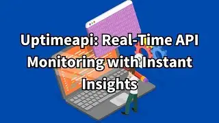 Uptimeapi: Real-Time API Monitoring with Instant Insights