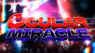 OCULAR MIRACLE COMPLETE - Geometry Dash 