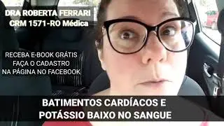 BATIMENTOS CARDÍACOS E POTÁSSIO BAIXO NO SANGUE. EM PALAVRAS SIMPLES!