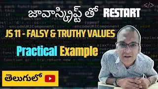 JS 11:  ❎ FALSY & TRUTHY✅   VALUES  తెలుగులో | Restart with JavaScript Series