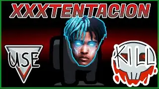 Among Us but I use XXXTENTACION lyrics