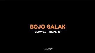 BOJO GALAK. -  Slowed + Reverb  ( Full Lirik )