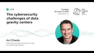 The cybersecurity challenges of data gravity centers | Tech Leaders Hub #36