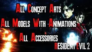Resident Evil 2 Remake All Concept Arts, All Models with Animations and All Accessories Showcase