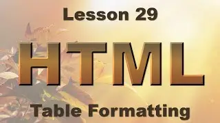 HTML Lesson 29: Table Formatting