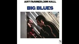 Art Farmer / Jim Hall – Big Blues