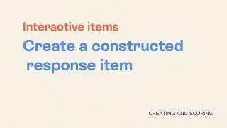 Interactive Item Types: Constructed Response