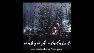 marymsh - belated (audio)