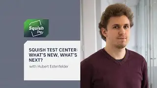 Squish Test Center - What's New, What's Next? | 