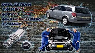 OPEL ASTRA H 1. 6 116CV -  SOSTITUZIONE SOLENOIDI ALBERO A CAMME