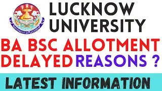 Lucknow University BSc BA UG Allotment DELAYED !!! Know Reasons -  LU UG Allotment update -LU UPDATE