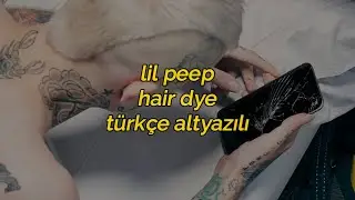 Lil Peep - Hair Dye (türkçe altyazılı)