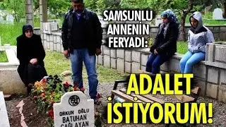 Samsunlu annenin feryadı: Adalet istiyorum!