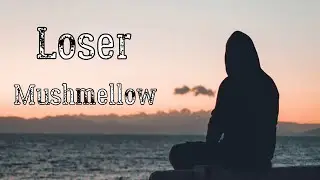 Текст,перевод песни Mushmellow - Loser