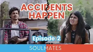 Soulmates | Ep. 02 | Accidents Happen | Love Story | Mini Web Series | The Zoom Studios Exclusive