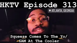 HKTV Episode 313: Squeeze Comes To The Yo/6AM At The Cooler | Hasani Kidd