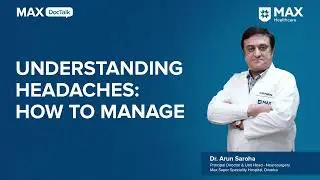 Understanding Headaches: How to Manage | Dr. Arun Saroha | Max Super Speciality Hospital, Dwarka