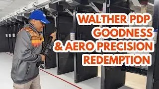 Range Time | Walther PDP Goodness | Aero Precision EPC 9 Redemption