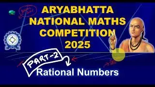 Aryabhatta National Maths Competition 2025 | Rational Numbers | Part 2 | ANMC 2025
