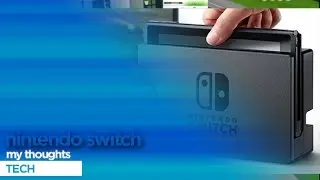 Nintendo Switch: My Thoughts - Tech