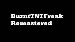 BurntTNTFreak Remastered
