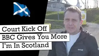 TV Licence Court Kick Off, BBC Gives You Value, I’m In Scotland, & It’s Lovely!