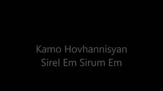 Kamo Hovhannisyan Sirel Em Sirum Em Շնորհակալություն Արայիկ Մուրադյանին