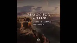 Seven Lions & Blastoyz Ft. ERV ELLO - Reason For Fighting (Extended Mix)