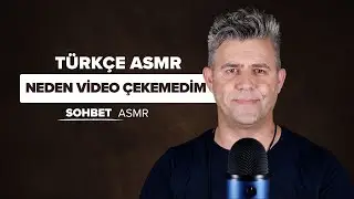 Türkçe Asmr / Neden video çekemedim / Sohbet Asmr