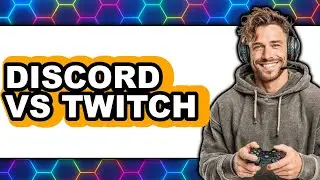 Discord Vs Twitch - Which Is Better?