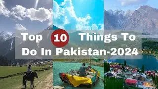 Top 10 Things To Do In Pakistan 🇵🇰 |2024 - Pakistan Travel Video