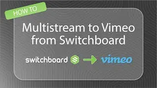 QUICK VIDEO | How to Multistream to Vimeo from Switchboard