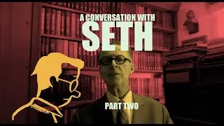 Seth Conversation (part two)