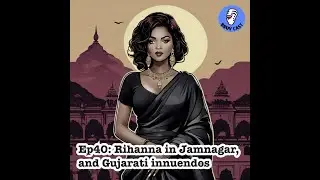 E40: Rihanna in Jamnagar, and Gujarati innuendos