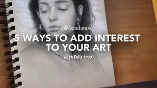 5 Ways to Add Interest to Your Art with Kelly Foss | Drawing Workshop Lesson 4 of 4