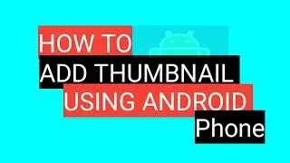 How to Add Thumbnails on YouTube Using Android Like a Pro !