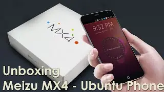 Unboxing - The Best Ubuntu Phone - Meizu MX4