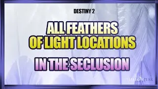 Feathers in the Seclusion Triumph | All Feathers of Light locations in the Seclusion