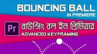 Bouncing Ball (Advanced Keyframing) in Premiere Pro | Bangla Tutorial | Tech Studio