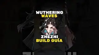 La MEJOR Guía rápida de ZHEZHI Wuthering Waves | The BEST FAST ZHEZHI Build Guide