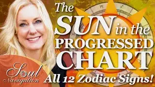 The Sun in the Progressed Chart - Through All 12 Zodiac Signs! 