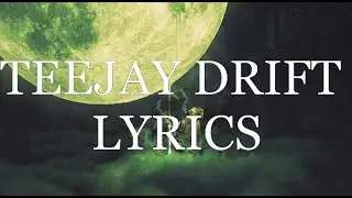 TEEJAY DRIFT LYRICS