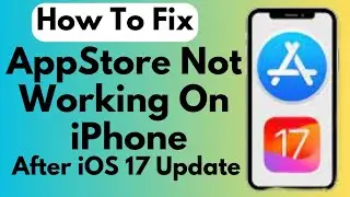 How To Fix Appstore Not Working On iPhone After iOS 17 update (2023)