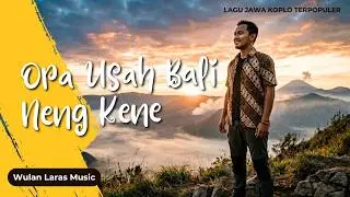 ORA USAH BALI NING KENE - Wulan Laras Music