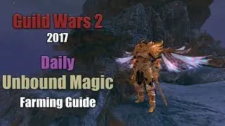 [GW2] 2017 Daily Unbound Magic Farm: Efficient methods to increasing your Daily Unbound Magic income